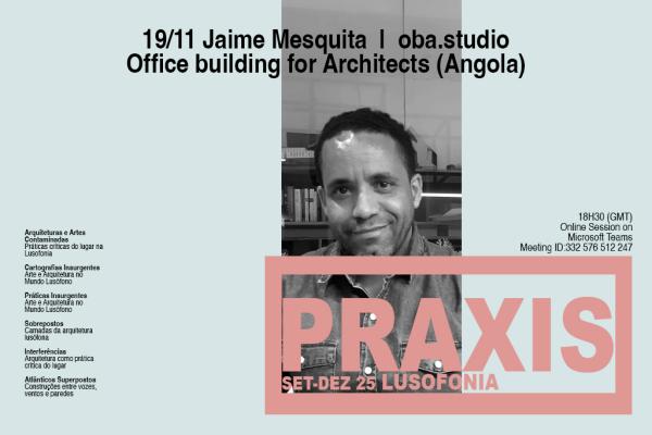 19/11 - Praxis com Jaime Mesquita | oba.studio (Angola)